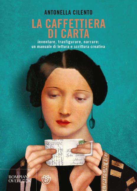 La caffettiera di carta. Inventare, trasfigurare, narrare: un manuale di lettura e scrittura creativa - Antonella Cilento - copertina