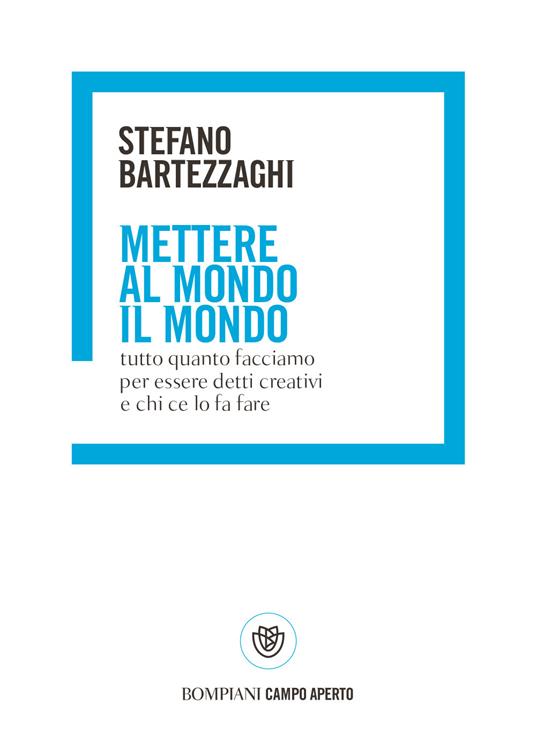 Mettere al mondo il mondo. Tutto quanto facciamo per essere detti creativi e chi ce lo fa fare - Stefano Bartezzaghi - copertina