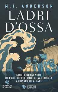 Libro Ladri d'ossa. Storia quasi vera di come le reliquie di san Nicola arrivarono a Bari M. T. Anderson