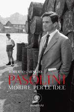 Morire per le idee. Vita letteraria di Pier Paolo Pasolini