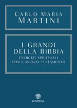 I grandi della Bibbia. Esercizi spirituali con l'Antico Testamento. Con integrazione online