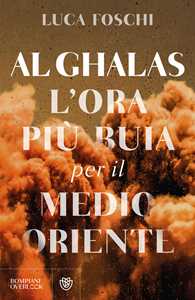 Libro Al Ghalas. L'ora più buia per il Medio Oriente Luca Foschi