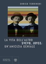 La vita dell'altro. Svevo, Joyce: un'amicizia geniale