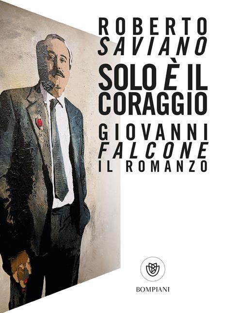 Solo è il coraggio. Giovanni Falcone, il romanzo - Roberto Saviano - copertina