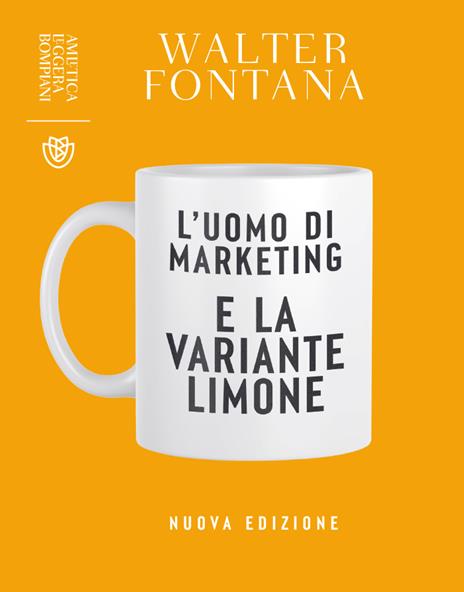 L'uomo di marketing e la variante limone. Nuova ediz. - Walter Fontana - copertina