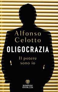Libro Oligocrazia. Il potere sono io Alfonso Celotto