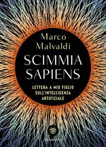 Libro Scimmia sapiens. Lettera a mio figlio sull'intelligenza artificiale Marco Malvaldi