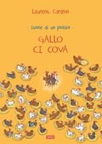 Gallo ci cova. Storie di un pollaio. Ediz. a colori