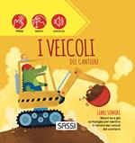 I veicoli del cantiere. Libri sonori. Ediz. a colori