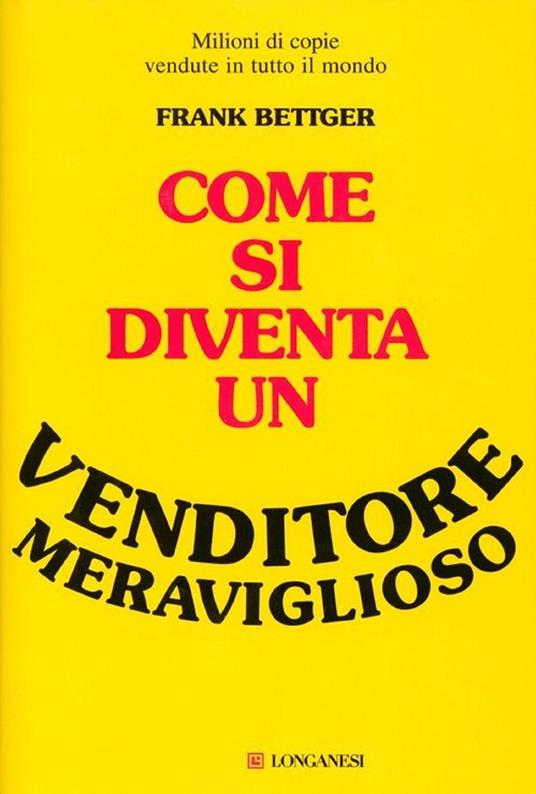 Come si diventa un venditore meraviglioso - Frank Bettger - 3