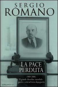 La pace perduta 1989-2000. Il grande disordine mondiale: guerre e crisi nel terzo dopoguerra - Sergio Romano - copertina