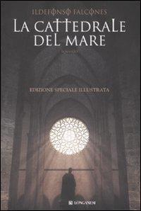 La cattedrale del mare. Ediz. illustrata - Ildefonso Falcones - copertina