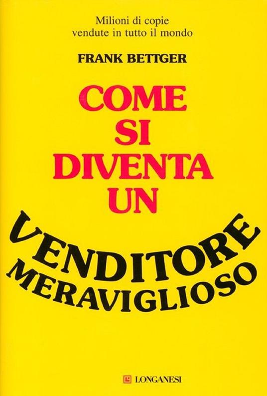 Come si diventa un venditore meraviglioso - Frank Bettger,Armando Montalto - ebook