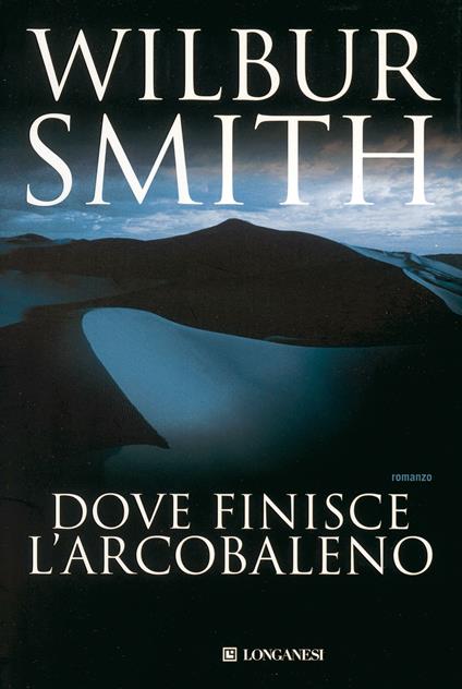 Dove finisce l'arcobaleno - Wilbur Smith,Carlo Brera - ebook