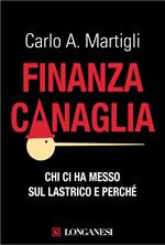 Finanza canaglia. Chi ci ha messo sul lastrico e perché