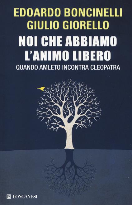 Noi che abbiamo l'animo libero. Quando Amleto incontra Cleopatra - Edoardo Boncinelli,Giulio Giorello - copertina