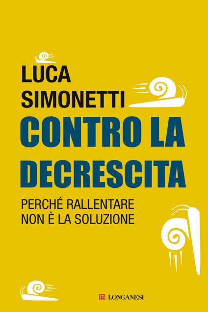 Contro la decrescita. Perché rallentare non è la soluzione - Luca Simonetti - ebook