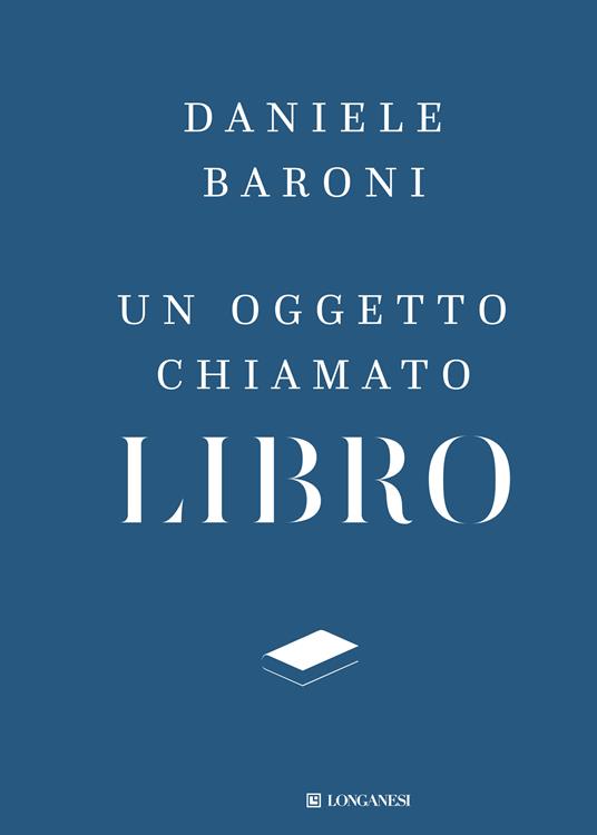 Un oggetto chiamato libro. Breve trattato di cultura del progetto - Daniele Baroni - ebook