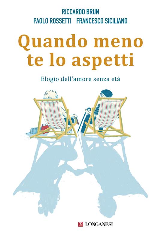 Quando meno te lo aspetti. Elogio dell'amore senza età - Riccardo Brun,Paolo Rossetti,Francesco Siciliano - copertina