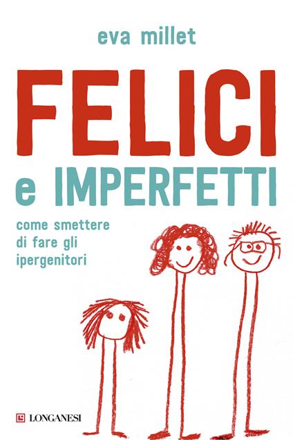 Felici e imperfetti. Come smettere di fare gli ipergenitori - Eva Millet - copertina