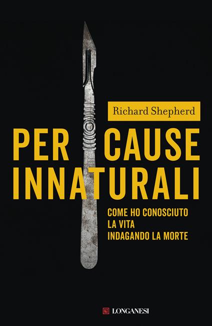 Per cause innaturali. Come ho conosciuto la vita indagando la morte - Richard Shepherd - copertina