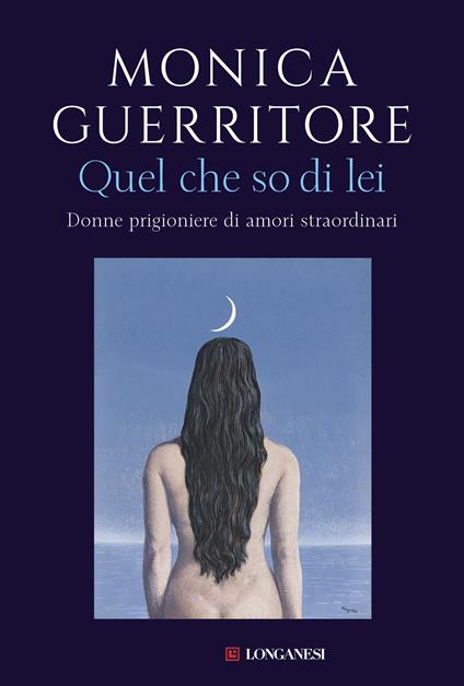 Quel che so di lei. Donne prigioniere di amori straordinari - Monica Guerritore - copertina