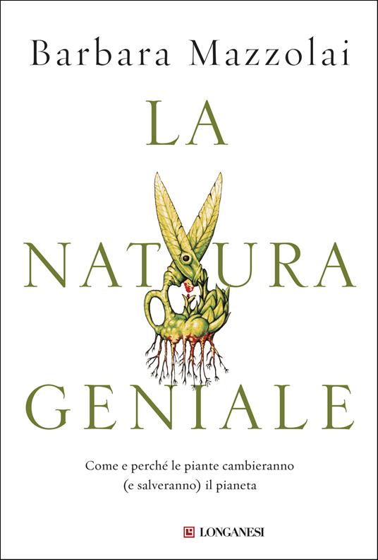 La natura geniale. Come e perché le piante cambieranno (e salveranno) il pianeta - Barbara Mazzolai - ebook