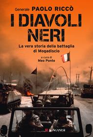 I diavoli neri. La vera storia della battaglia di Mogadiscio