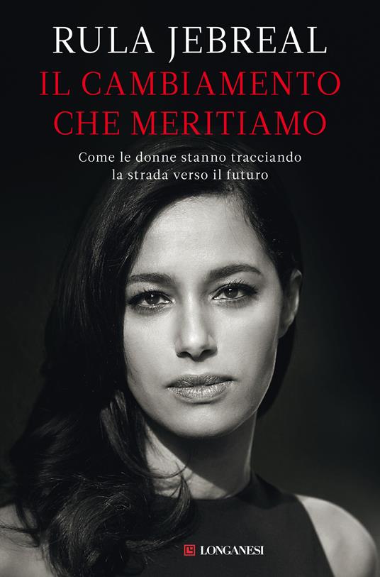 Il cambiamento che meritiamo. Come le donne stanno tracciando la strada verso il futuro - Rula Jebreal - copertina