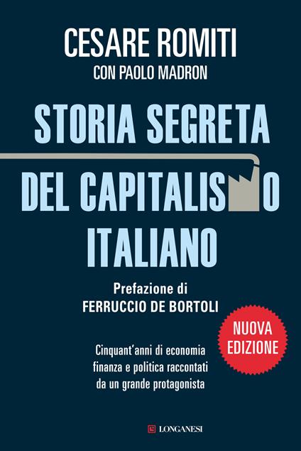 Storia segreta del capitalismo italiano. Cinquant'anni di economia finanza e politica raccontati da un grande protagonista - Cesare Romiti,Paolo Madron - copertina