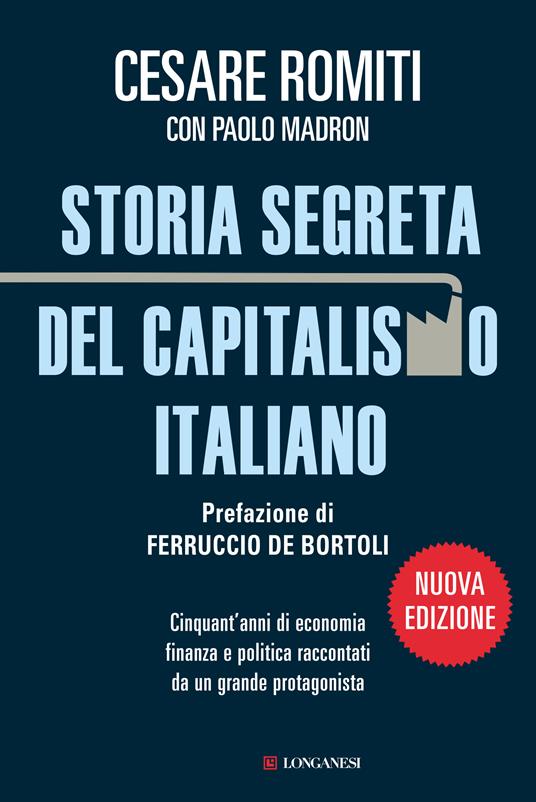 Storia segreta del capitalismo italiano. Cinquant'anni di economia finanza e politica raccontati da un grande protagonista - Cesare Romiti,Paolo Madron - copertina