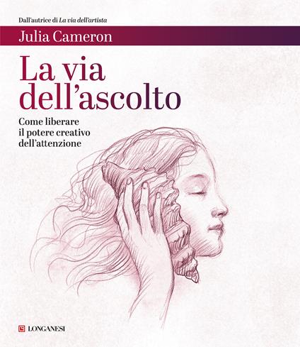 La via dell'ascolto. Come liberare il potere creativo dell'attenzione - Julia Cameron - ebook