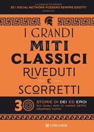 I grandi miti classici riveduti e scorretti. 30 storie di dei ed eroi sui quali non ci hanno detto proprio tutto