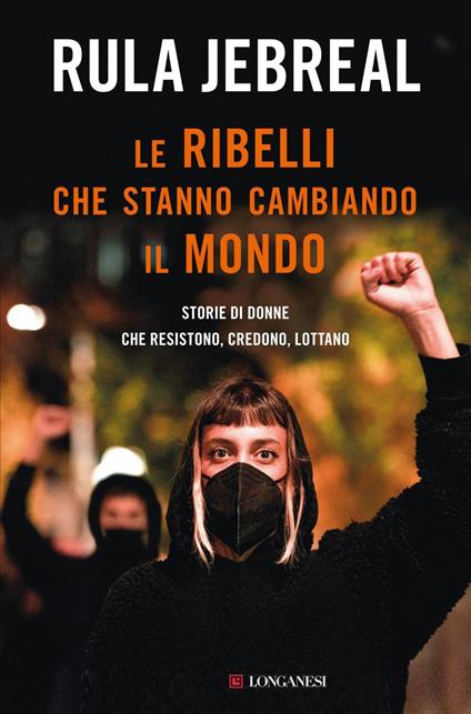 Le ribelli che stanno cambiando il mondo. Storie di donne che resistono, credono, lottano - Rula Jebreal - ebook