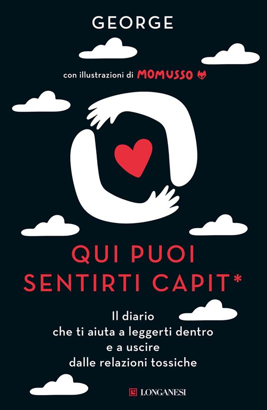 Qui puoi sentirti capit*. Il diario che ti aiuta a leggerti dentro e a uscire dalle relazioni tossiche - George - copertina