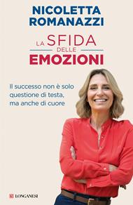 La sfida delle emozioni. Il successo non è solo questione di testa, ma anche di cuore