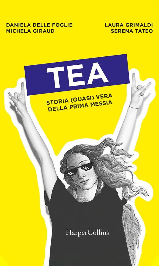 Tea. Storia (quasi) vera della prima messia - Daniela Delle Foglie,Michela Giraud,Laura Grimaldi,Serena Tateo - ebook