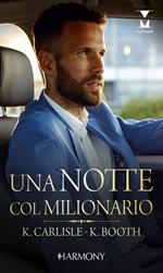 Una notte col milionario: Un seducente imprevisto-Una notte ancora