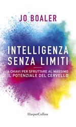 Intelligenza senza limiti. 6 chiavi per sfruttare al massimo il potenziale del cervello