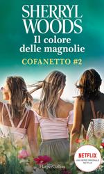 Il colore delle magnolie: Magnolie a mezzanotte-All'ombra delle magnolie-Amore, amiche e... magnolie. Vol. 2