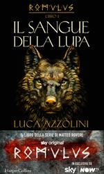 Il sangue della lupa. Romulus. Vol. 1