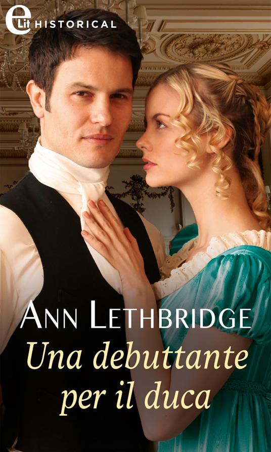 Una debuttante per il duca - Ann Lethbridge - ebook