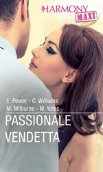 Passionale vendetta: Una deliziosa scelta-L'ultima rivincita-Per amore o per ricatto-Sedotta per ripicca