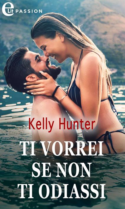 Ti vorrei se non ti odiassi - Kelly Hunter - ebook