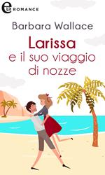 Larissa e il suo viaggio di nozze. Amiche per sempre. Vol. 3