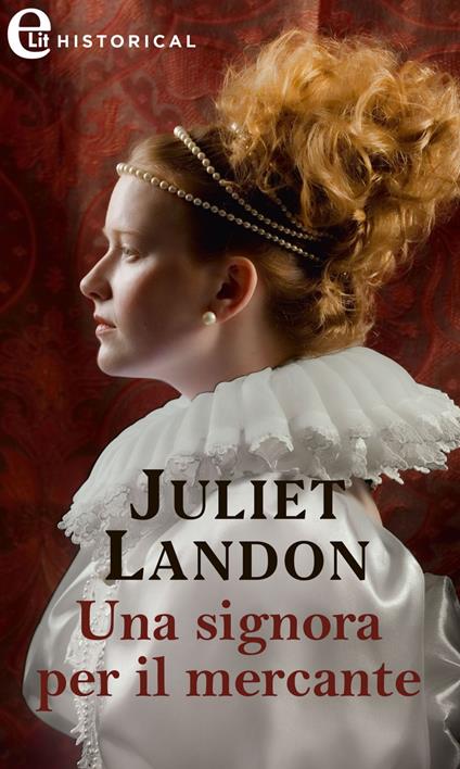 Una signora per il mercante. Alla corte dei Tudor. Vol. 3 - Juliet Landon,Mariadele Scala - ebook