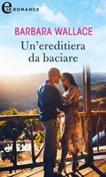 Un' ereditiera da baciare. I vigneti di Calanetti. Vol. 8