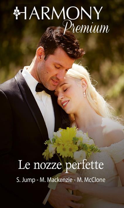 Le nozze perfette: Il profumo del primo amore-Appuntamento con mio marito-Sposami adesso! - Shirley Jump,Myrna Mackenzie,Melissa McClone - ebook