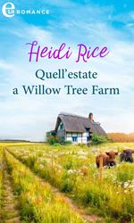 Quell'estate a Willow Tree Farm