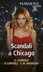 Scandali a Chicago. La dinastia dei Newport: Una nobile causa-Tra le braccia del milionario-Ritorno di fiamma. Vol. 1-3